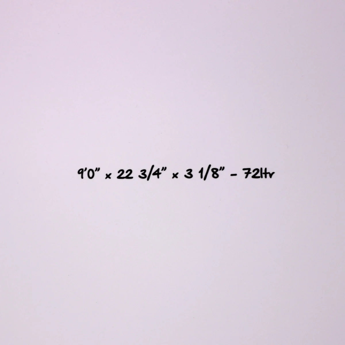 A plain white background with centered black handwritten text reading “9’0” x 22 3/4” x 3 1/8” - 72ft”.